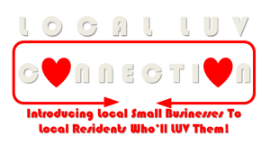 My goal is to celebrate Local, all that includes . . . promoting Local small businesses in the mix.  I want to introduce more Locals to Local small businesses offering products they'll LUV.